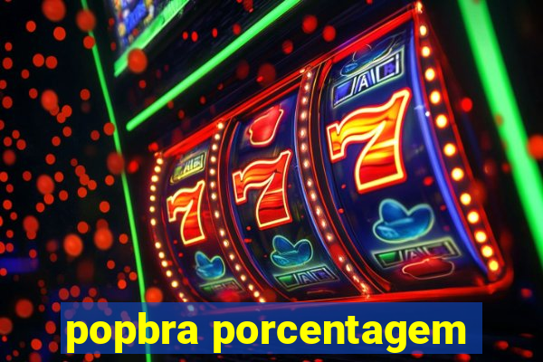 popbra porcentagem